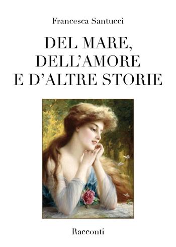 Del mare, dell'amore e d'altre storie - Francesca Santucci - Libro Youcanprint 2018 | Libraccio.it