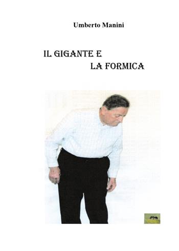 Il gigante e la formica - Umberto Manini - Libro Youcanprint 2018 | Libraccio.it