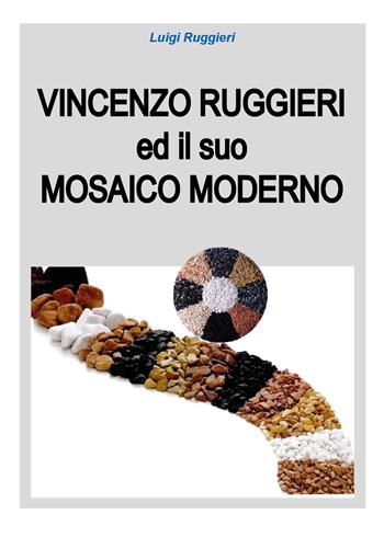 Vincenzo Ruggieri ed il suo mosaico moderno - Luigi Ruggieri - Libro Youcanprint 2018 | Libraccio.it