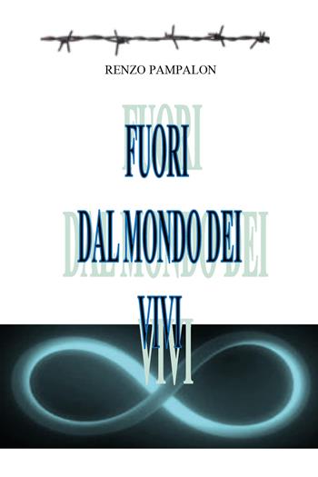 Fuori dal mondo dei vivi - Renzo Pampalon - Libro Youcanprint 2018 | Libraccio.it