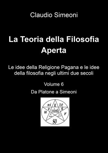 La teoria della filosofia aperta. Vol. 6 - Claudio Simeoni - Libro Youcanprint 2018 | Libraccio.it