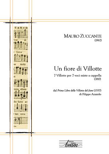 Un fiore di villotte. 7 villotte per 7 voci miste a cappella dal «Primo libro delle Villotte del fiore» (1557) di Filippo Azzaiolo - Mauro Zuccante - Libro Youcanprint 2018 | Libraccio.it