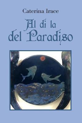 Al di là del paradiso - Caterina Irace - Libro Youcanprint 2018 | Libraccio.it