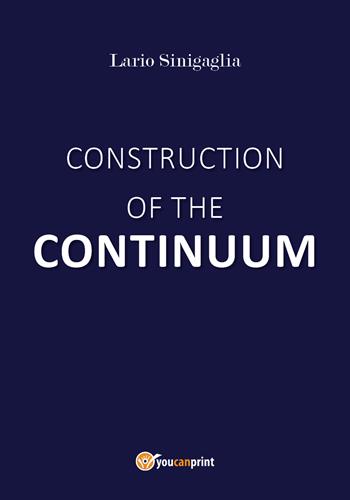 Construction of the continuum - Lario Sinigaglia - Libro Youcanprint 2018 | Libraccio.it