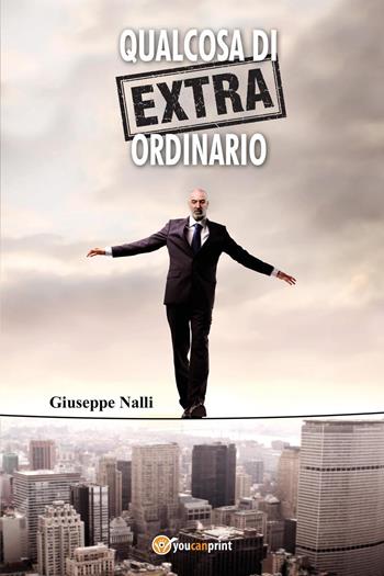 Qualcosa di (extra) ordinario - Giuseppe Nalli - Libro Youcanprint 2018 | Libraccio.it