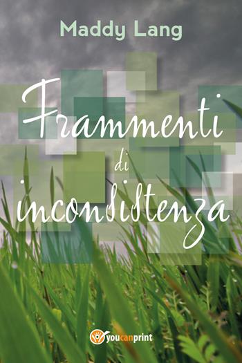 Frammenti di inconsistenza - Maddy Lang - Libro Youcanprint 2018 | Libraccio.it