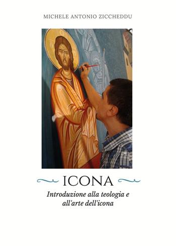 Icona. Introduzione alla teologia e all'arte dell'icona - Michele Antonio Ziccheddu - Libro Youcanprint 2018 | Libraccio.it