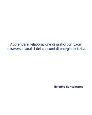 Apprendere l'elaborazione di grafici con Excel attraverso l'analisi dei consumi di energia elettrica - Brigitte Santomarco - Libro Youcanprint 2018 | Libraccio.it