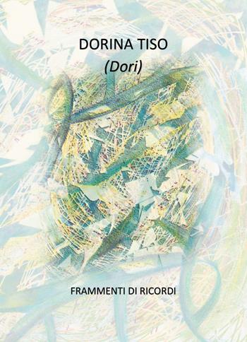 Frammenti di ricordi - Dorina Tiso - Libro Youcanprint 2018 | Libraccio.it