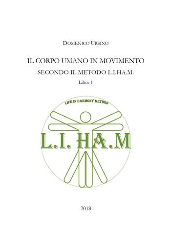 Il corpo umano in movimento secondo il metodo L.I.H.A.M.. Vol. 1 - Domenico Ursino - Libro Youcanprint 2018 | Libraccio.it