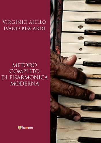 Metodo completo di fisarmonica moderna - Virginio Aiello, Ivano Biscardi - Libro Youcanprint 2018 | Libraccio.it