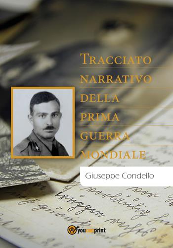 Tracciato narrativo della prima guerra mondiale - Giuseppe Condello - Libro Youcanprint 2018 | Libraccio.it