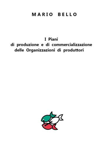 I piani di produzione e di commercializzazione delle organizzazioni di produttori - Mario Bello - Libro Youcanprint 2018 | Libraccio.it