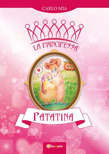 La principessa Patatina - Carlo Mia - Libro Youcanprint 2018 | Libraccio.it