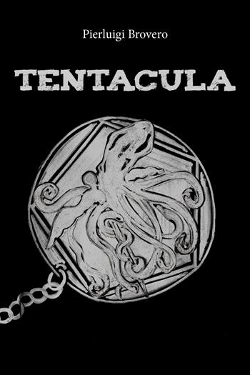 Tentacula - Pierluigi Brovero - Libro Youcanprint 2018 | Libraccio.it