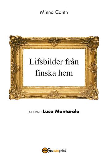 Lifsbilder fran finska hem - Minna Canth - Libro Youcanprint 2018 | Libraccio.it