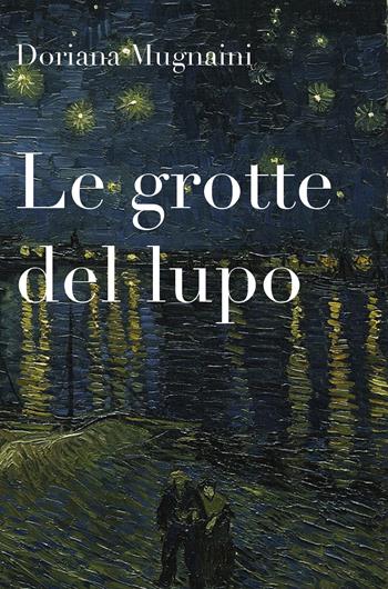 Le grotte del lupo - Doriana Mugnaini - Libro Youcanprint 2018 | Libraccio.it