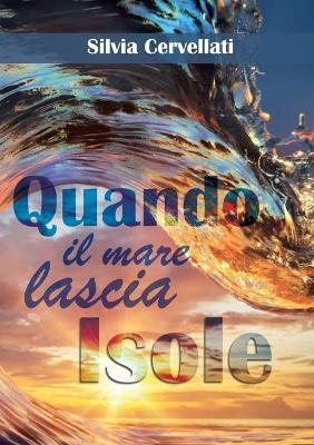 Quando il mare lascia isole - Silvia Cervellati - Libro Youcanprint 2018 | Libraccio.it