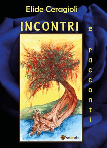 Incontri e racconti - Elide Ceragioli - Libro Youcanprint 2018 | Libraccio.it