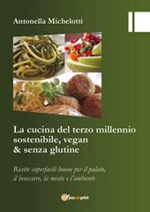 La cucina del terzo millennio sostenibile, vegan & senza glutine