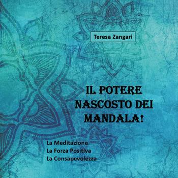 Il potere nascosto dei mandala! Ediz. illustrata - Teresa Zangari - Libro Youcanprint 2018 | Libraccio.it