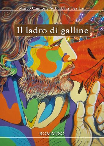 Il ladro di galline - Marco Cagnone, Barbara Desilani - Libro Youcanprint 2018 | Libraccio.it