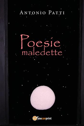 Poesie maledette - Antonio Patti - Libro Youcanprint 2018 | Libraccio.it