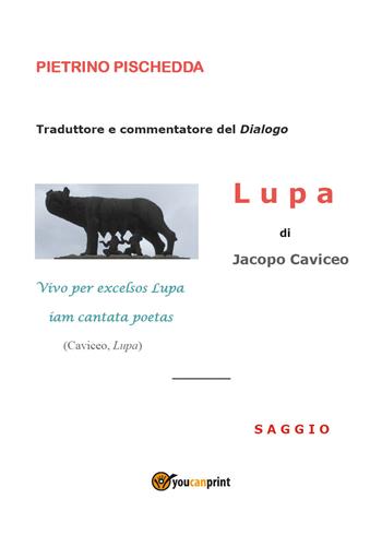 Lupa di Jacopo Caviceo - Pietrino Pischedda - Libro Youcanprint 2018 | Libraccio.it