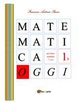 Matematica oggi. Per la 3ª classe del Liceo scientifico. Vol. 1/B
