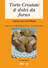 Torte, crostate & dolci da forno fatti in casa con il Bimby