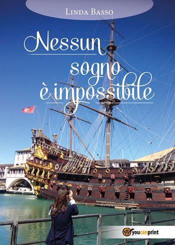 Nessun sogno è impossibile - Linda Basso - Libro Youcanprint 2018 | Libraccio.it