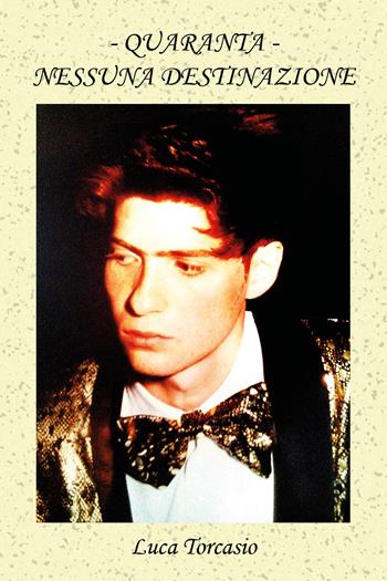 Quaranta. Nessuna destinazione - Luca Torcasio - Libro Youcanprint 2018 | Libraccio.it