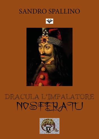 Dracula l'impalatore. Nosferatu - Sandro Spallino - Libro Youcanprint 2018 | Libraccio.it