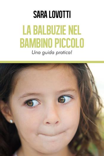 La balbuzie nel bambino piccolo. Una guida pratica - Sara Lovotti - Libro Youcanprint 2018 | Libraccio.it