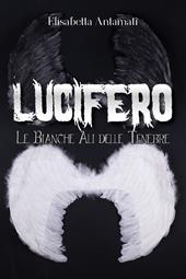 Lucifero. Le bianche ali delle tenebre