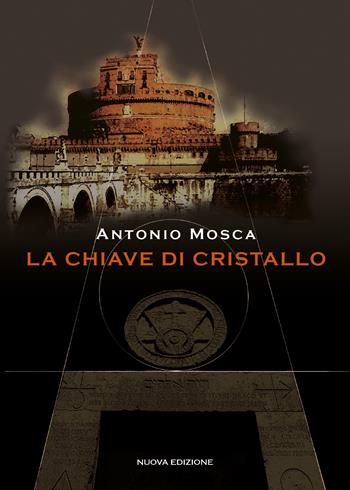 La chiave di cristallo - Antonio Mosca - Libro Youcanprint 2018 | Libraccio.it