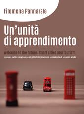 Un' unità di apprendimento. Welcome to the future: smart cities and tourism. Lingua e cultura inglese negli istituti di istruzione secondaria di secondo grado