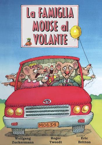 La famiglia Mouse al volante. Ediz. illustrata - Wolfgang Zuckermann, Roger Tweedt, Eric Britton - Libro Youcanprint 2018 | Libraccio.it