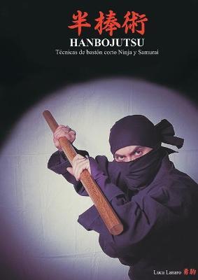 Hanbojutsu. Técnicas de bastón corto ninja y samurai - Luca Lanaro - Libro Youcanprint 2018 | Libraccio.it