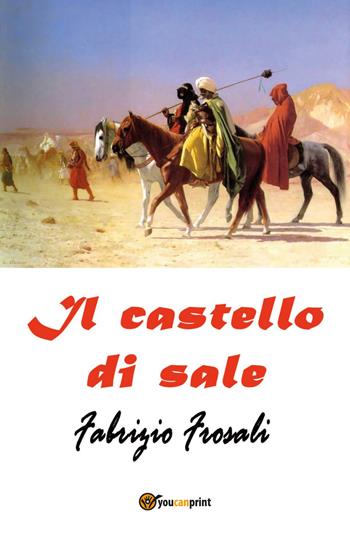 Il castello di sale - Fabrizio Frosali - Libro Youcanprint 2018 | Libraccio.it
