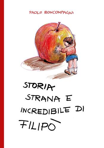 Storia strana e incredibile di Filipò - Paolo Boncompagni - Libro Youcanprint 2018 | Libraccio.it