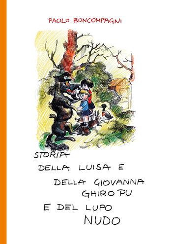 Storia della Luisa e della Giovanna Ghiro Pu e del lupo nudo - Paolo Boncompagni - Libro Youcanprint 2018 | Libraccio.it