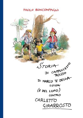 Storia di Cappuccetto Rosso di Marco e della Luisa (e del lupo) contro Carletto Girarrosto - Paolo Boncompagni - Libro Youcanprint 2018 | Libraccio.it