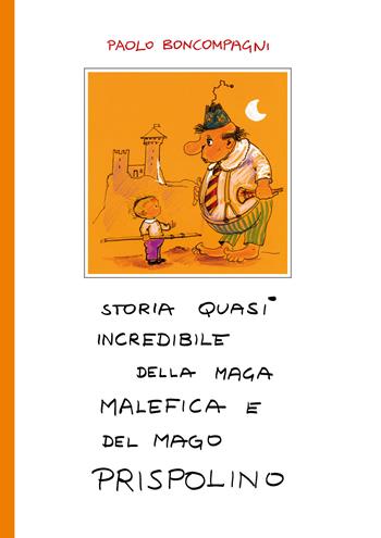 Storia quasi incredibile della maga Malefica e del mago Prispolino - Paolo Boncompagni - Libro Youcanprint 2018 | Libraccio.it