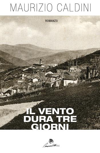 Il vento dura tre giorni - Maurizio Caldini - Libro Youcanprint 2018 | Libraccio.it