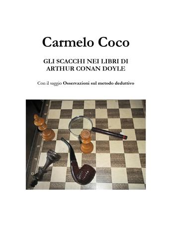 Gli scacchi nei libri di Arthur Conan Doyle - Carmelo Coco - Libro Youcanprint 2018 | Libraccio.it