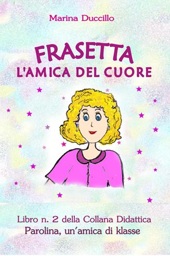 Frasetta l'amica del cuore - Marina Duccillo - Libro Youcanprint 2018 | Libraccio.it