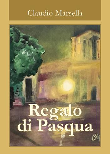 Regalo di Pasqua - Claudio Marsella - Libro Youcanprint 2018 | Libraccio.it