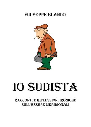 Io sudista - Giuseppe Blando - Libro Youcanprint 2018 | Libraccio.it