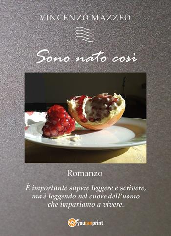 Sono nato così - Vincenzo Mazzeo - Libro Youcanprint 2018 | Libraccio.it